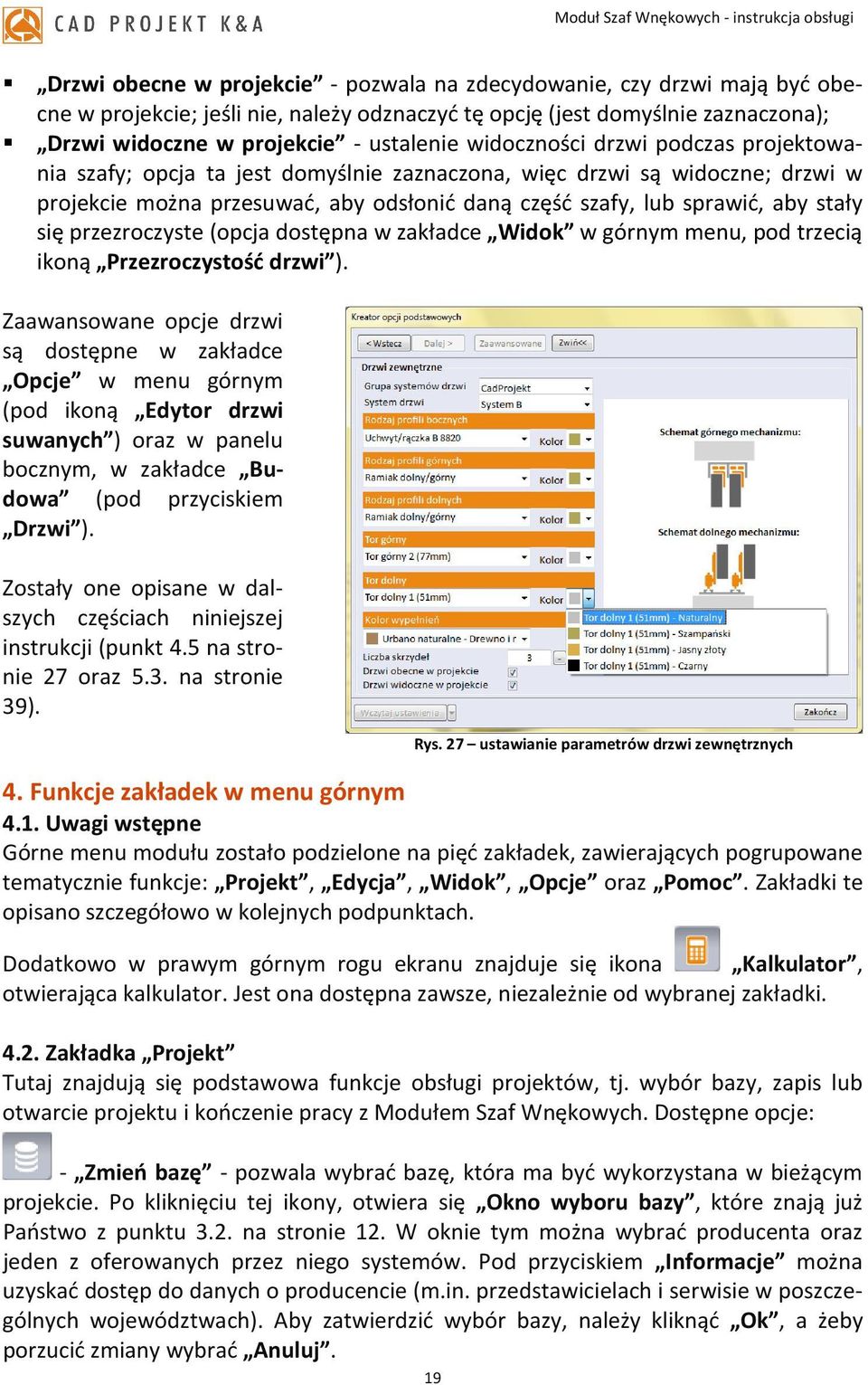 przezroczyste (opcja dostępna w zakładce Widok w górnym menu, pod trzecią ikoną Przezroczystość drzwi ).