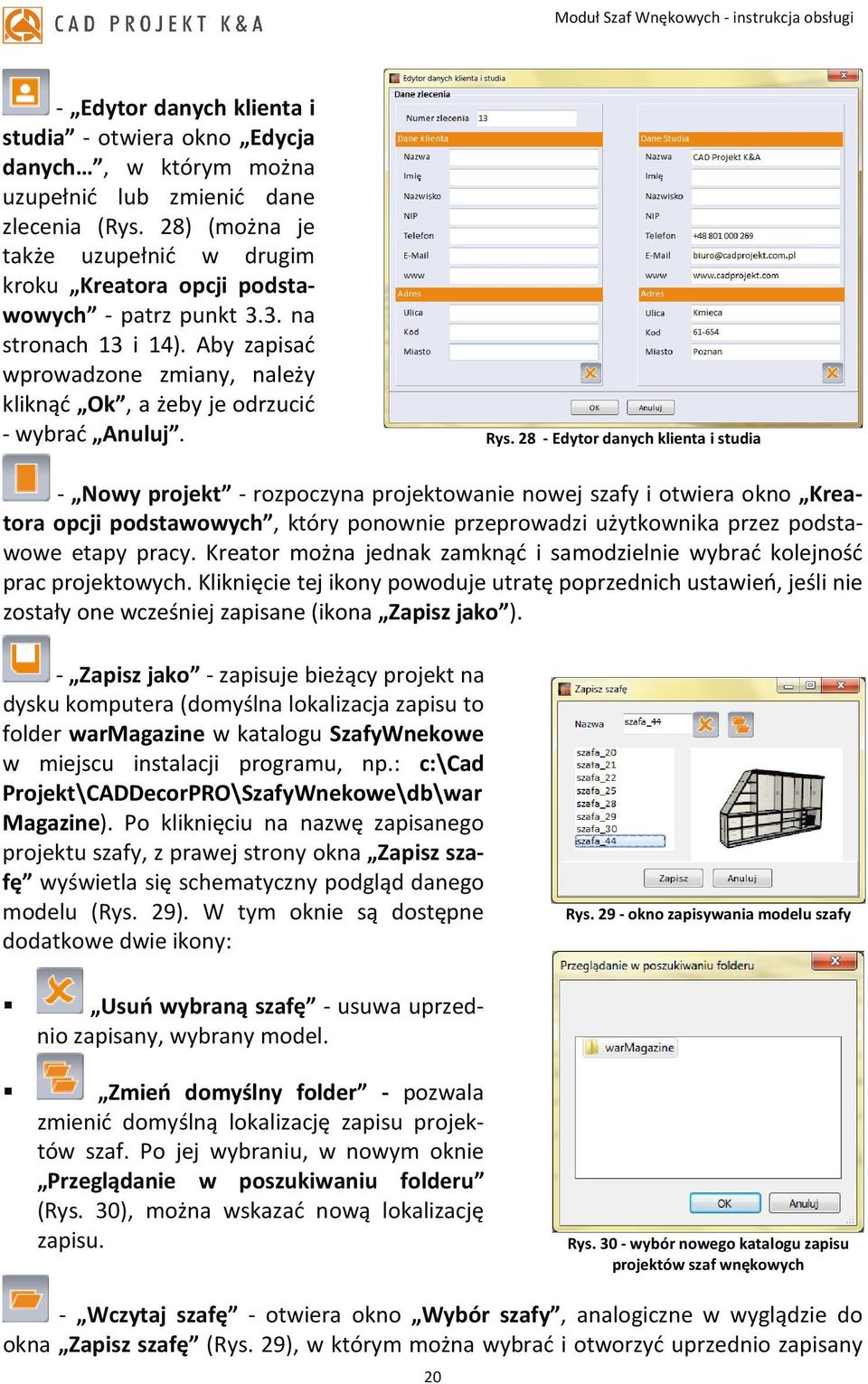 Rys. 28 - Edytor danych klienta i studia - Nowy projekt - rozpoczyna projektowanie nowej szafy i otwiera okno Kreatora opcji podstawowych, który ponownie przeprowadzi użytkownika przez podstawowe