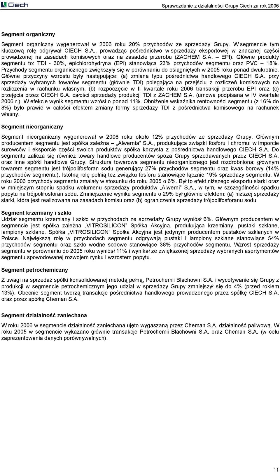 Główne produkty segmentu to: TDI - 30%, epichlorohydryna (EPI) stanowiąca 23% przychodów segmentu oraz PVC 18%.