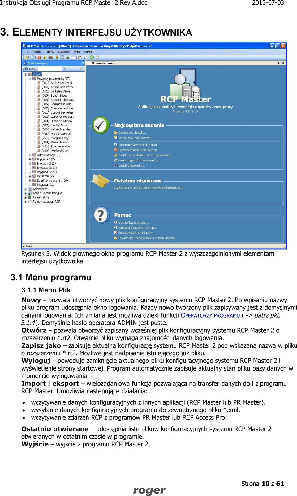 Każdy nowo tworzony plik zapisywany jest z domyślnymi danymi logowania. Ich zmiana jest możliwa dzięki funkcji OPERATORZY PROGRAMU ( -> patrz pkt. 3.1.4). Domyślnie hasło operatora ADMIN jest puste.