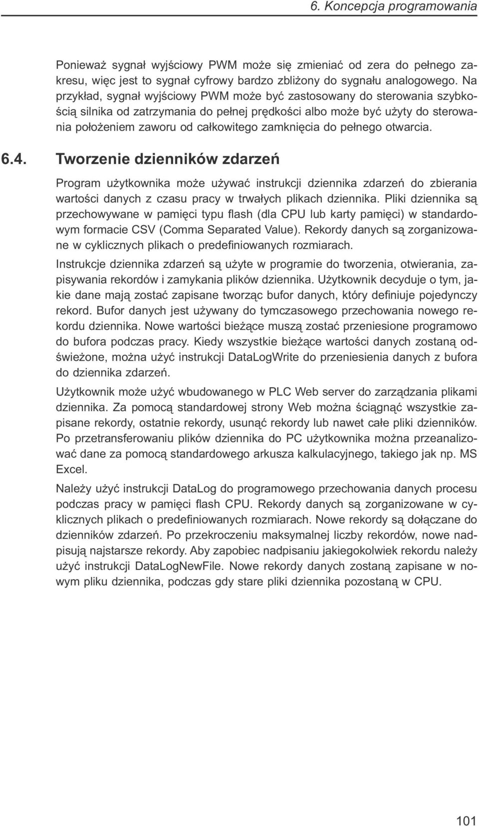 zamknięcia do pełnego otwarcia. 6.4. Tworzenie dzienników zdarzeń Program użytkownika może używać instrukcji dziennika zdarzeń do zbierania wartości danych z czasu pracy w trwałych plikach dziennika.