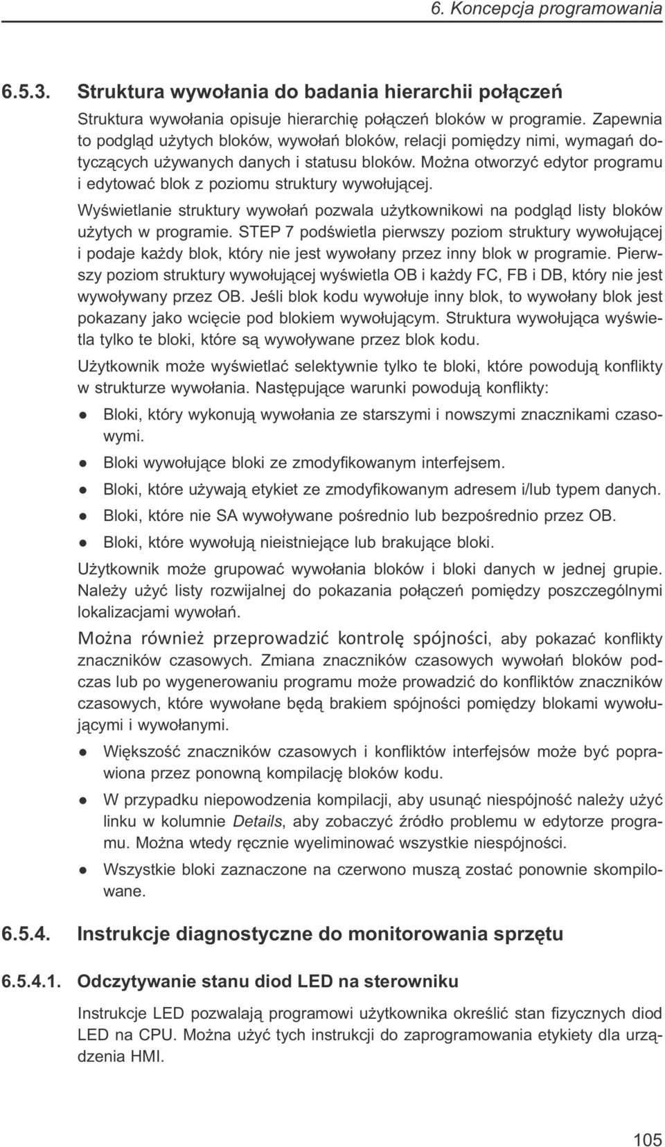 Można otworzyć edytor programu i edytować blok z poziomu struktury wywołującej. Wyświetlanie struktury wywołań pozwala użytkownikowi na podgląd listy bloków użytych w programie.