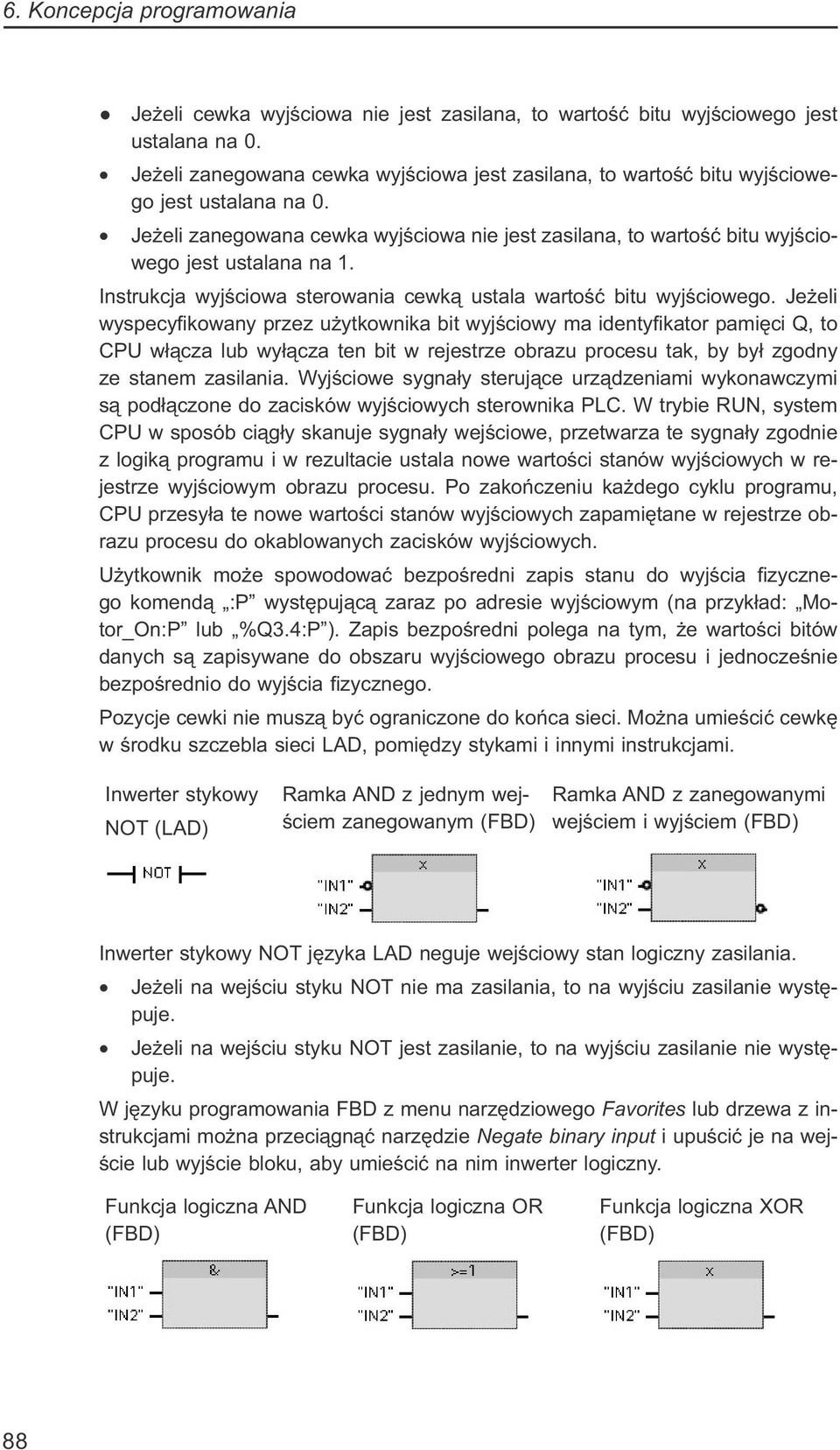 Jeżeli wyspecyfikowany przez użytkownika bit wyjściowy ma identyfikator pamięci Q, to CPU włącza lub wyłącza ten bit w rejestrze obrazu procesu tak, by był zgodny ze stanem zasilania.