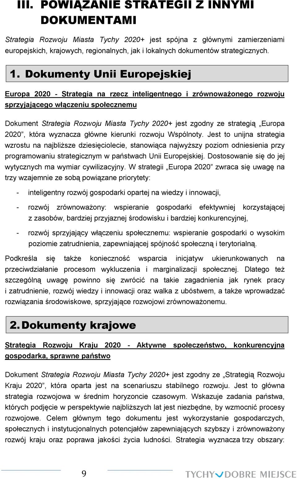 Dokumenty Unii Europejskiej Europa 2020 - Strategia na rzecz inteligentnego i zrównoważonego rozwoju sprzyjającego włączeniu społecznemu Dokument Strategia Rozwoju Miasta Tychy 2020+ jest zgodny ze