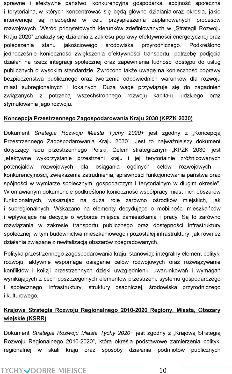 Wśród priorytetowych kierunków zdefiniowanych w Strategii Rozwoju Kraju 2020 znalazły się działania z zakresu poprawy efektywności energetycznej oraz polepszenia stanu jakościowego środowiska