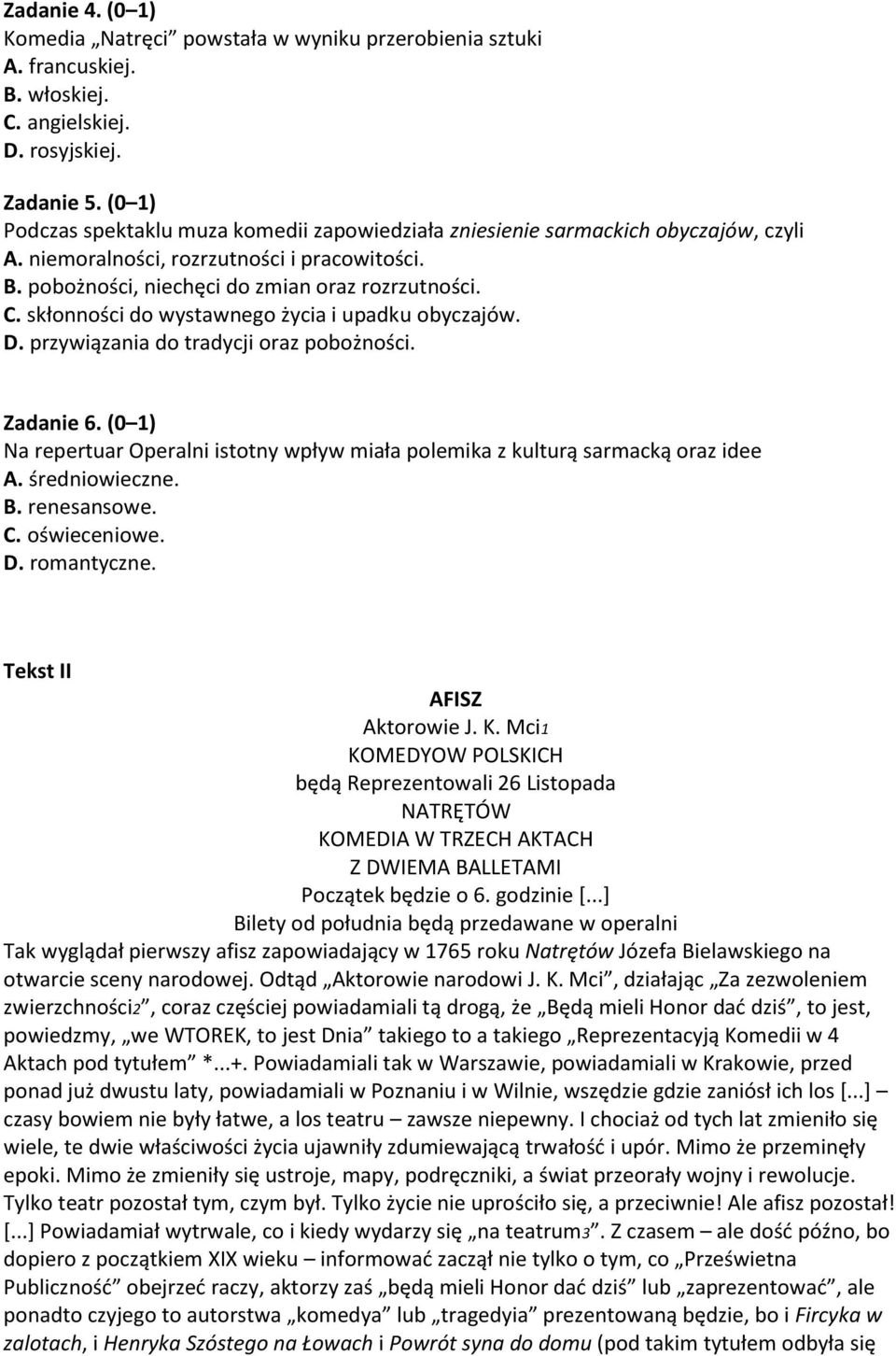 skłonności do wystawnego życia i upadku obyczajów. D. przywiązania do tradycji oraz pobożności. Zadanie 6. (0 1) Na repertuar Operalni istotny wpływ miała polemika z kulturą sarmacką oraz idee A.