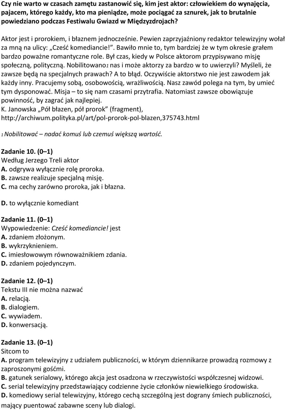 . Bawiło mnie to, tym bardziej że w tym okresie grałem bardzo poważne romantyczne role. Był czas, kiedy w Polsce aktorom przypisywano misję społeczną, polityczną.