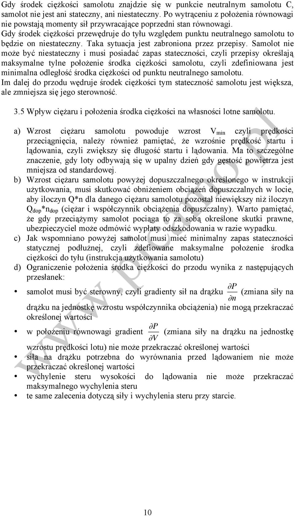 Gdy środek ciężkości przewędruje do tyłu względem punktu neutralnego samolotu to będzie on niestateczny. Taka sytuacja jest zabroniona przez przepisy.