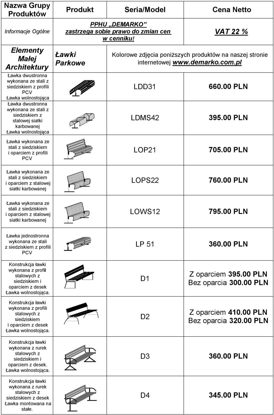 Ławki Parkowe VAT 22 % Kolorowe zdjęcia poniższych produktów na naszej stronie internetowej www.demarko.com.pl LDD31 LDMS42 660.00 PLN 395.