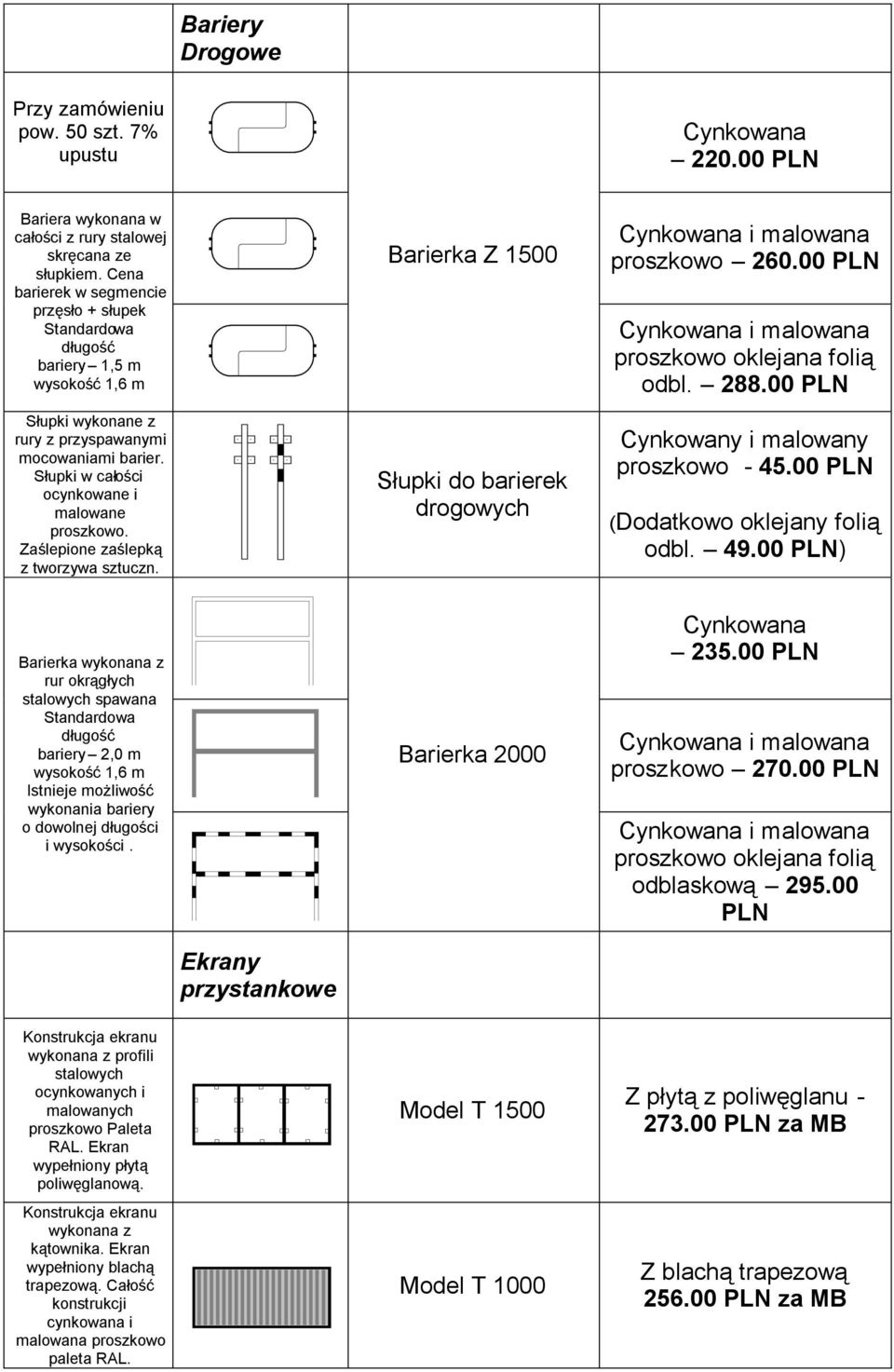 Zaślepione zaślepką z tworzywa sztuczn. Barierka Z 1500 Słupki do barierek drogowych Cynkowana i malowana proszkowo 260.00 PLN Cynkowana i malowana proszkowo oklejana folią odbl. 288.