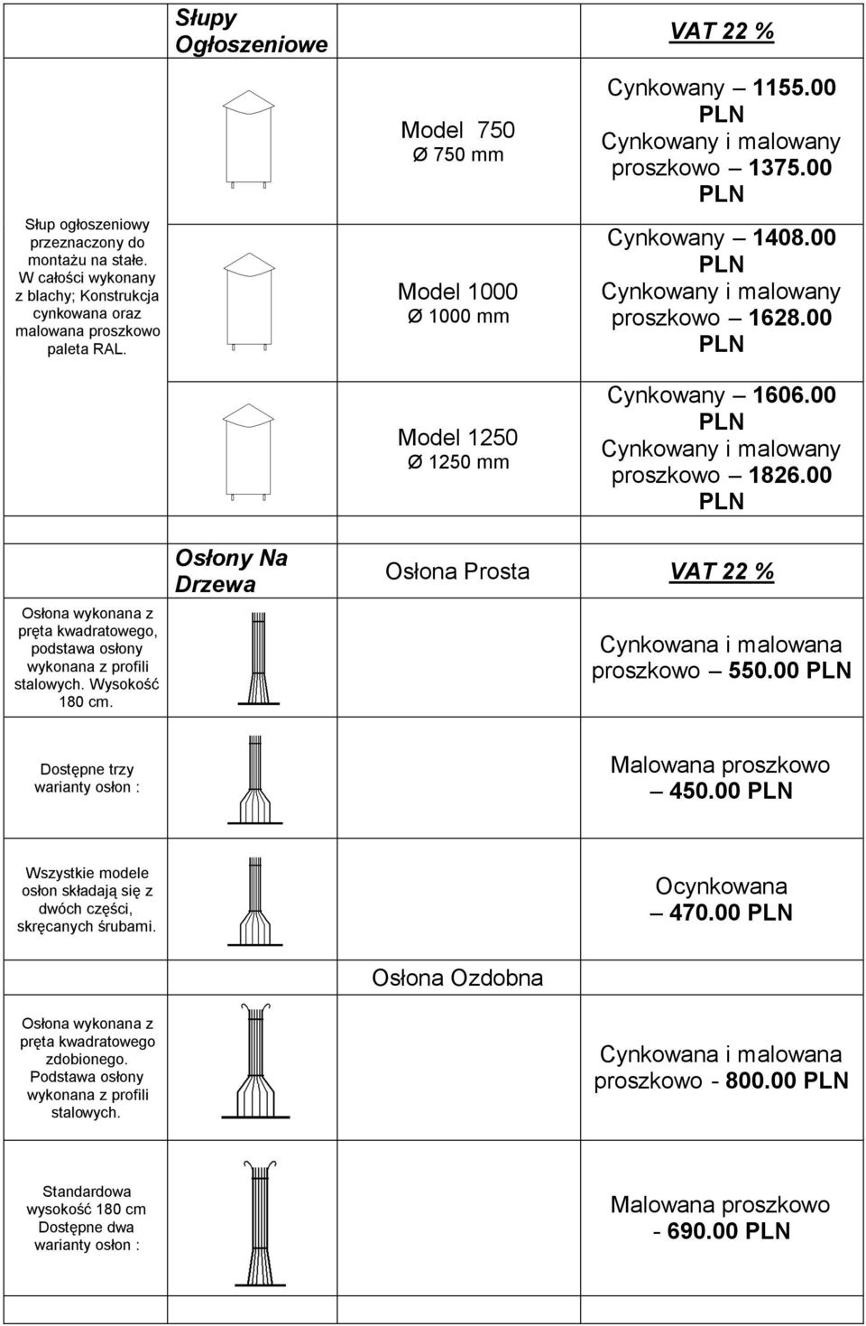 00 PLN Osłona wykonana z pręta kwadratowego, podstawa osłony stalowych. Wysokość 180 cm. Osłony Na Drzewa Osłona Prosta VAT 22 % Cynkowana i malowana proszkowo 550.