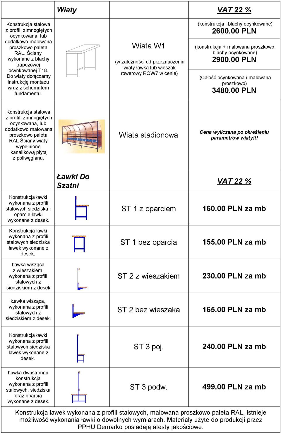 00 PLN (konstrukcja + malowana proszkowo, blachy ocynkowane) 2900.00 PLN (Całość ocynkowana i malowana proszkowo) 3480.