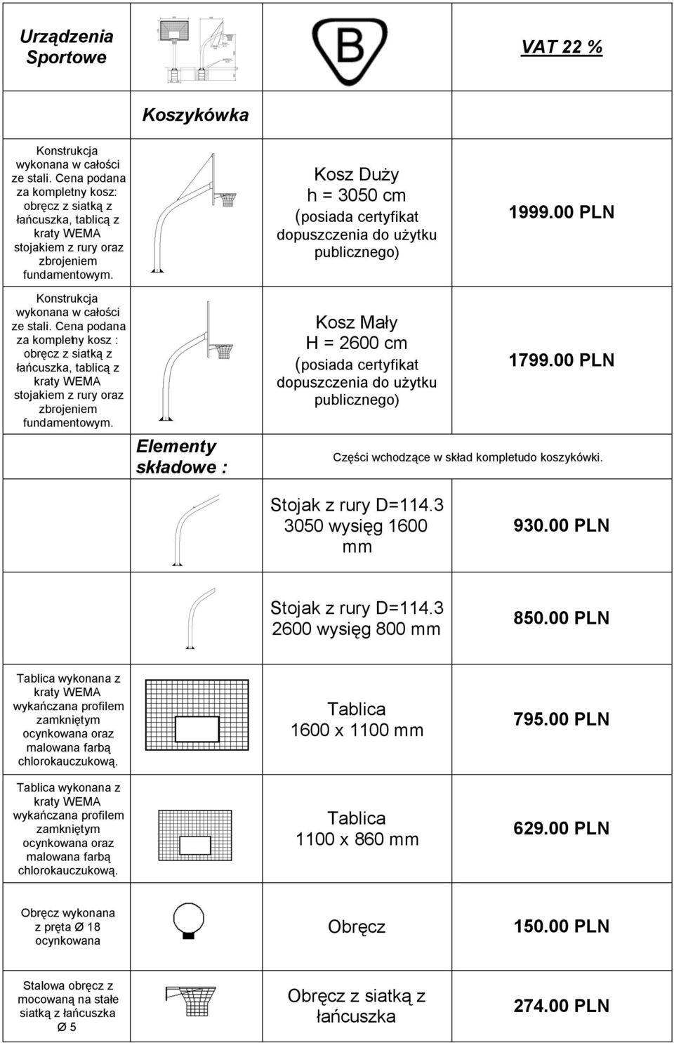 Cena podana za kompletny kosz : obręcz z siatką z łańcuszka, tablicą z kraty WEMA stojakiem z rury oraz zbrojeniem fundamentowym.