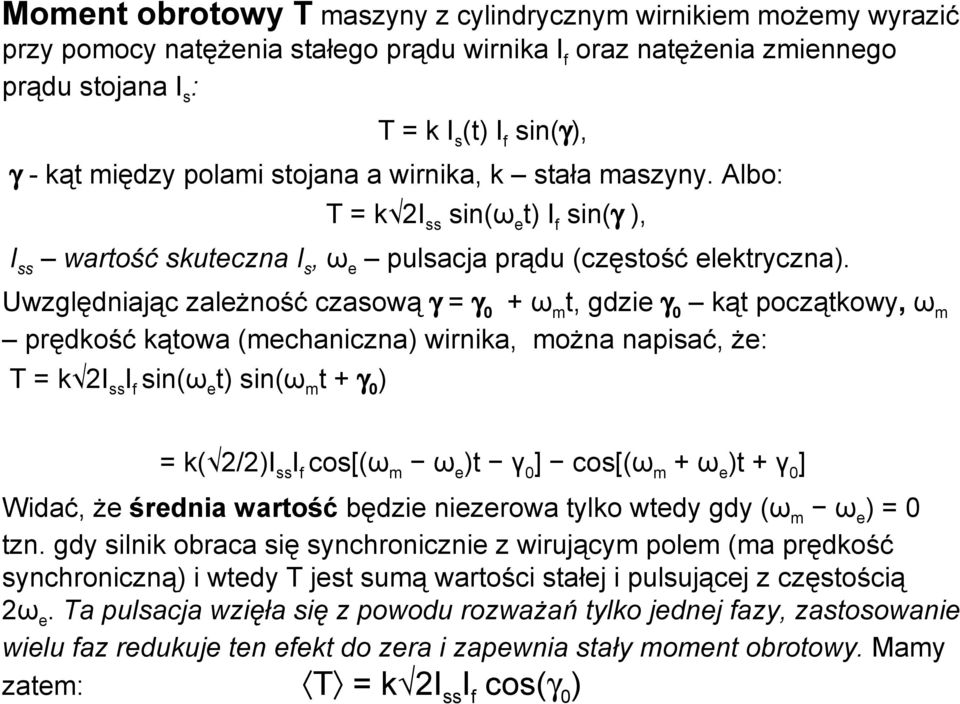 Uwzględniając zależność czasową γ = γ0 + ωmt, gdzie γ0 kąt początkowy, ωm prędkość kątowa (mechaniczna) wirnika, można napisać, że: T = k 2IssIf sin(ωet) sin(ωmt + γ0) = k( 2/2)IssIf cos[(ωm ωe)t γ0]