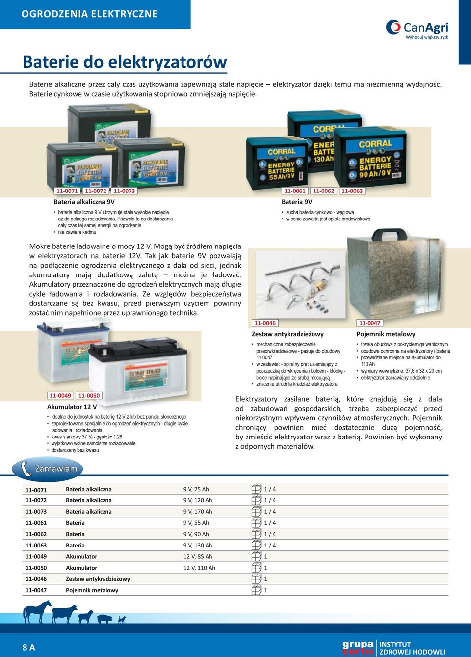 11-0071 11-0072 11-0073 11-0061 11-0062 11-0063 Bateria alkaliczna 9V bateria alkaliczna 9 V utrzymuje stale wysokie napięcie aż do pełnego rozładowania.