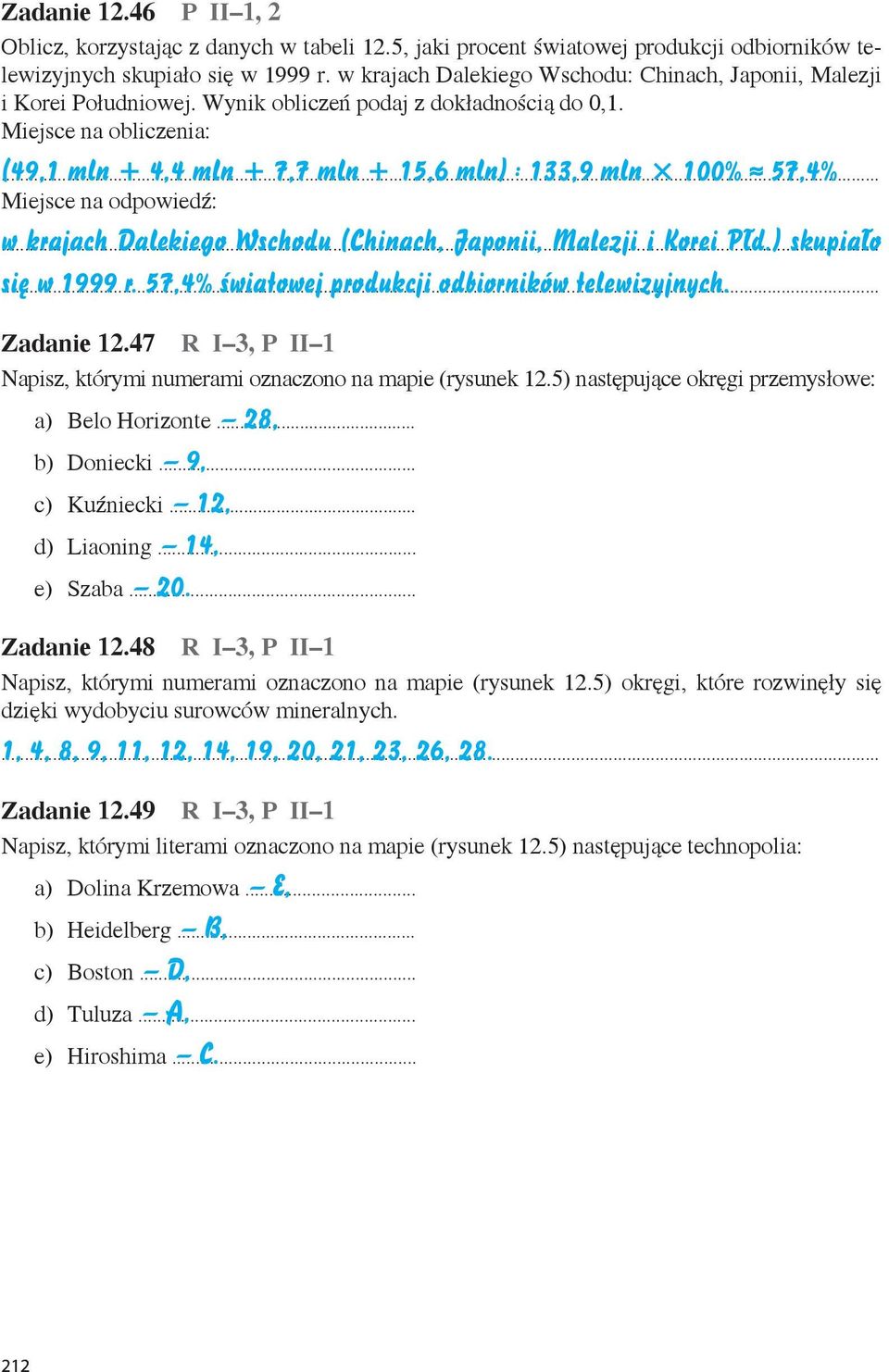 Miejsce na obliczenia: (49,1 mln + 4,4 mln + 7,7 mln + 15,6 mln) : 133,9 mln 100%» 57,4% Miejsce na odpowiedź: w krajach Dalekiego Wschodu (Chinach, Japonii, Malezji i Korei Płd.