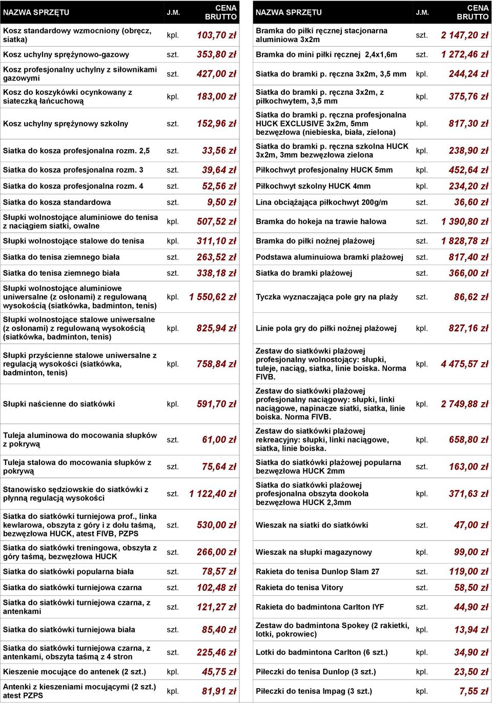 ręczna 3x2m, 3,5 mm 244,24 zł 183,00 zł Kosz uchylny sprężynowy szkolny 152,96 zł Siatka do kosza profesjonalna rozm. 2,5 33,56 zł Siatka do bramki p.