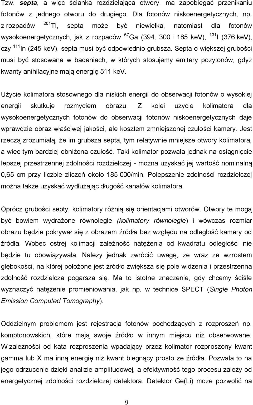 grubsza. Septa o większej grubości musi być stosowana w badaniach, w których stosujemy emitery pozytonów, gdyż kwanty anihilacyjne mają energię 511 kev.