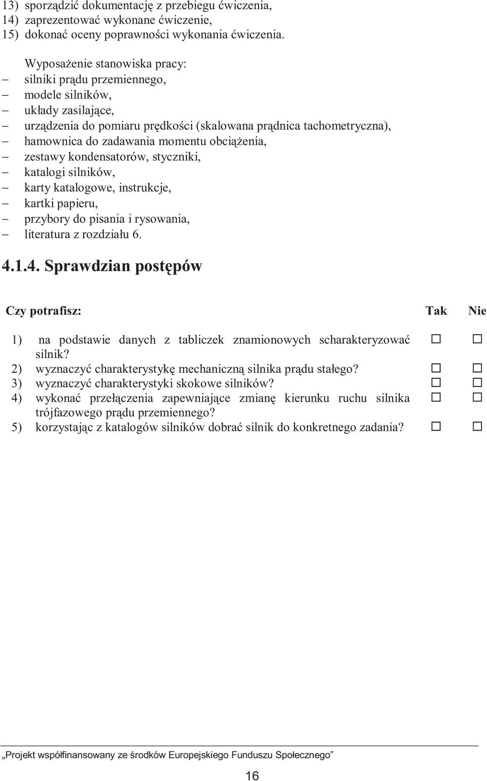 obciąŝenia, zestawy kondensatorów, styczniki, katalogi silników, karty katalogowe, instrukcje, kartki papieru, przybory do pisania i rysowania, literatura z rozdziału 6. 4.