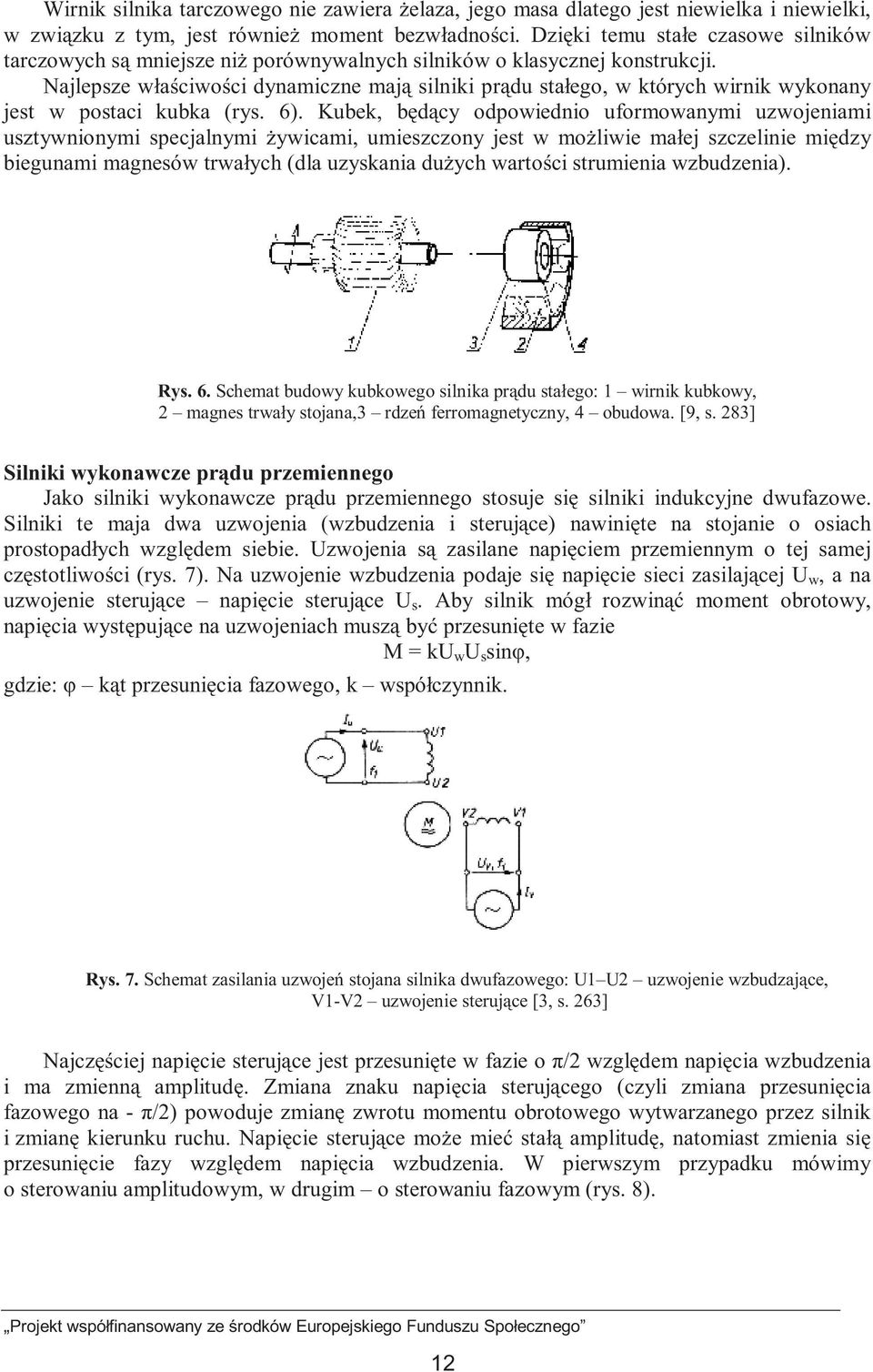 Najlepsze właściwości dynamiczne mają silniki prądu stałego, w których wirnik wykonany jest w postaci kubka (rys. 6).