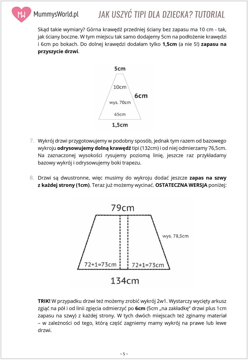 Wykrój drzwi przygotowujemy w podobny sposób, jednak tym razem od bazowego wykroju odrysowujemy dolną krawędź tipi (132cm) i od niej odmierzamy 76,5cm.