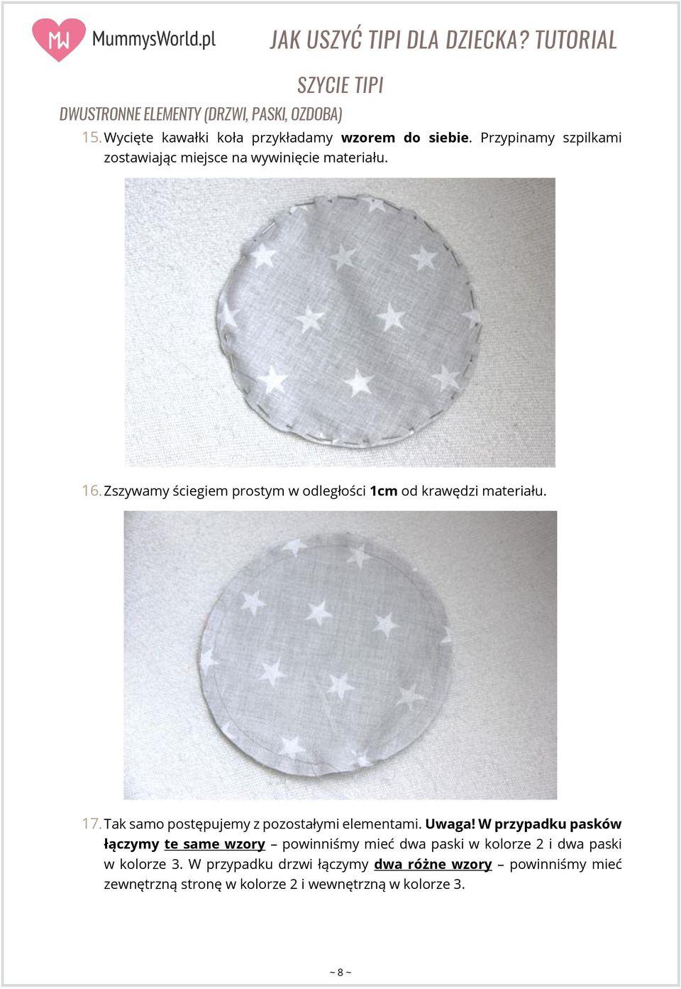 Zszywamy ściegiem prostym w odległości 1cm od krawędzi materiału. 17. Tak samo postępujemy z pozostałymi elementami. Uwaga!