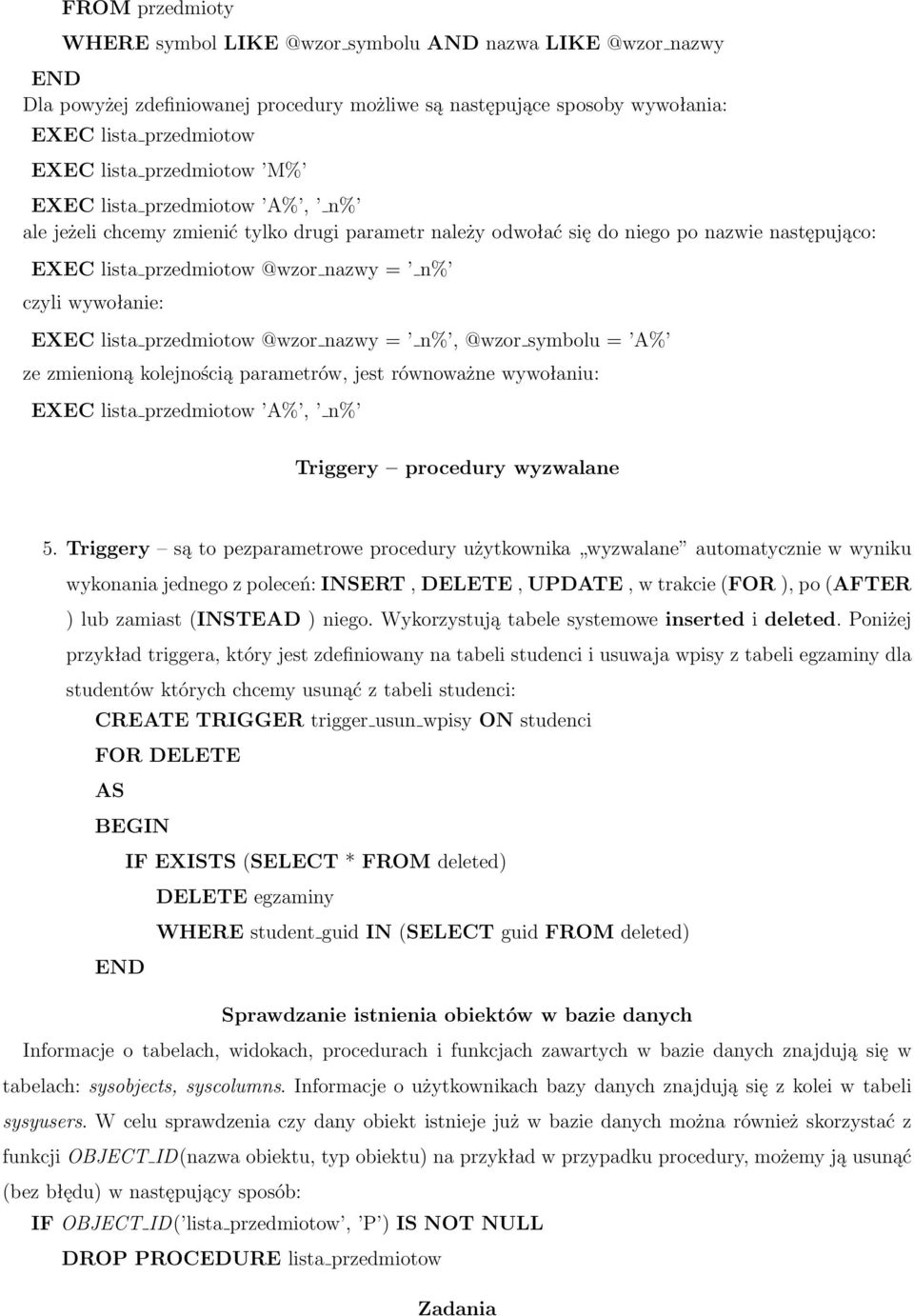 przedmiotow @wzor nazwy = n%, @wzor symbolu = A% ze zmienioną kolejnością parametrów, jest równoważne wywołaniu: EXEC lista przedmiotow A%, n% Triggery procedury wyzwalane 5.