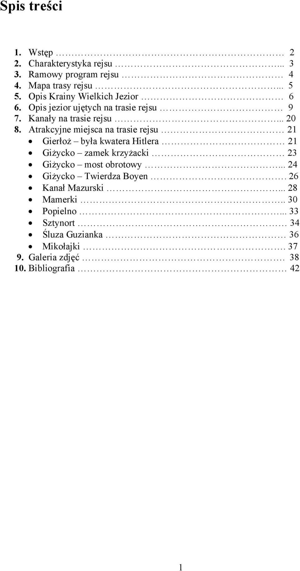 Atrakcyjne miejsca na trasie rejsu 21 Gierłoż była kwatera Hitlera 21 Giżycko zamek krzyżacki 23 Giżycko most obrotowy.