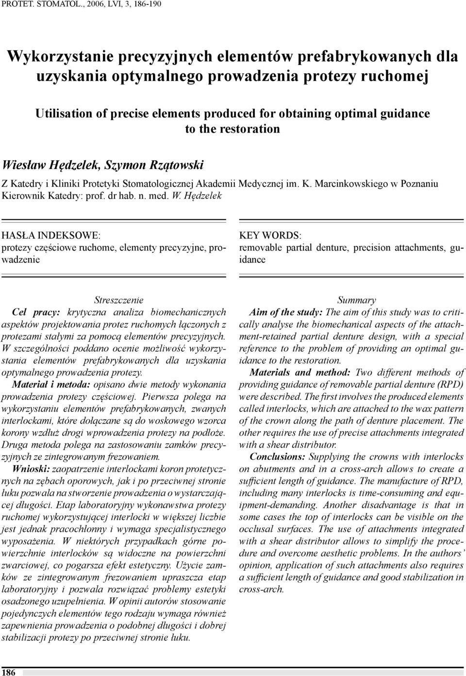 guidance to the restoration Wiesław Hędzelek, Szymon Rzątowski Z Katedry i Kliniki Protetyki Stomatologicznej Akademii Medycznej im. K. Marcinkowskiego w Poznaniu Kierownik Katedry: prof. dr hab. n.