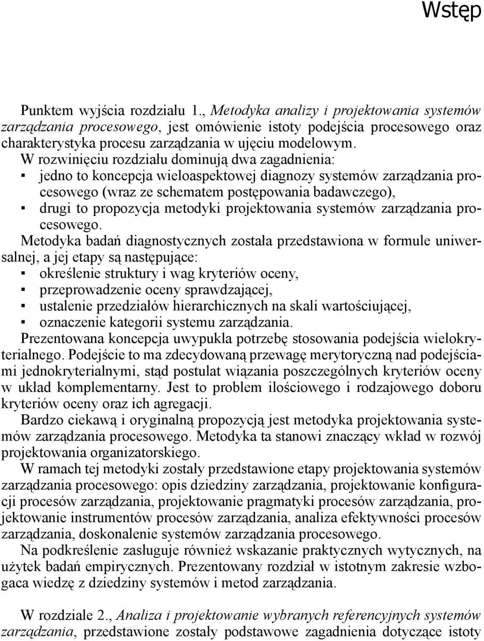 W rozwinięciu rozdziału dominują dwa zagadnienia: jedno to koncepcja wieloaspektowej diagnozy systemów zarządzania procesowego (wraz ze schematem postępowania badawczego), drugi to propozycja