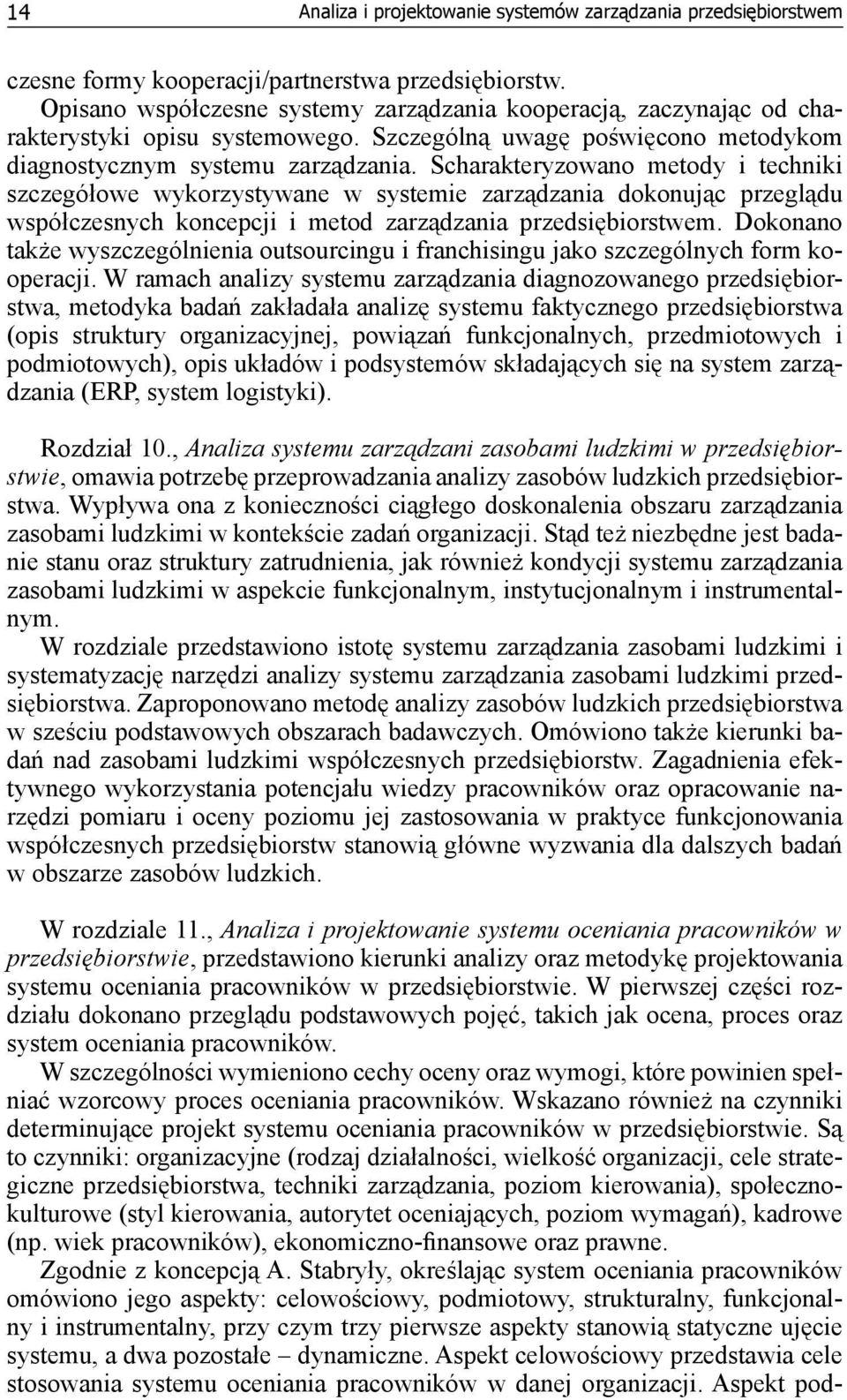 Scharakteryzowano metody i techniki szczegółowe wykorzystywane w systemie zarządzania dokonując przeglądu współczesnych koncepcji i metod zarządzania przedsiębiorstwem.