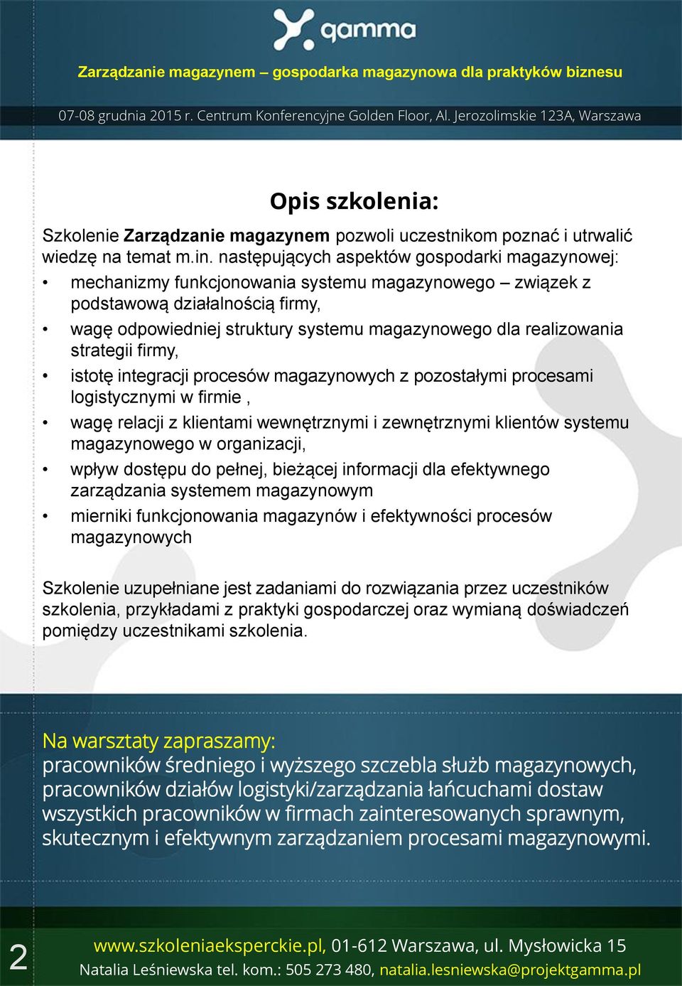 realizowania strategii firmy, istotę integracji procesów magazynowych z pozostałymi procesami logistycznymi w firmie, wagę relacji z klientami wewnętrznymi i zewnętrznymi klientów systemu