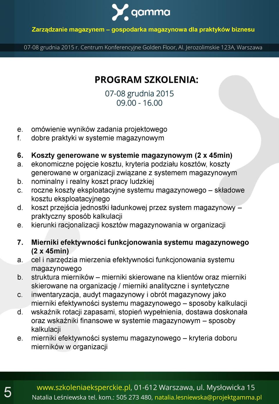 roczne koszty eksploatacyjne systemu magazynowego składowe kosztu eksploatacyjnego d. koszt przejścia jednostki ładunkowej przez system magazynowy praktyczny sposób kalkulacji e.