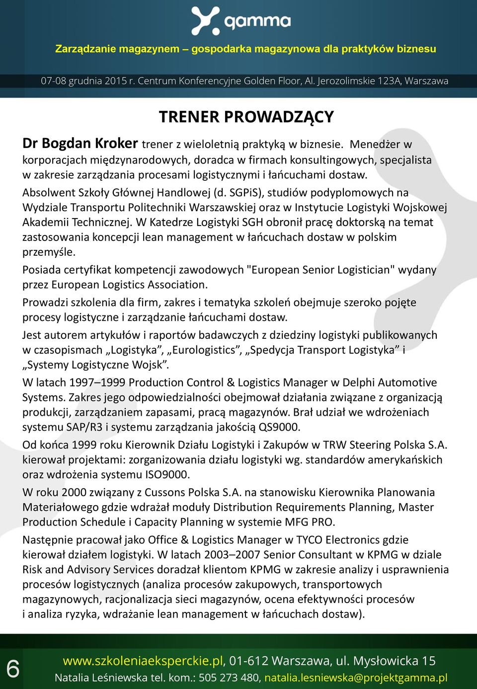 SGPiS), studiów podyplomowych na Wydziale Transportu Politechniki Warszawskiej oraz w Instytucie Logistyki Wojskowej Akademii Technicznej.