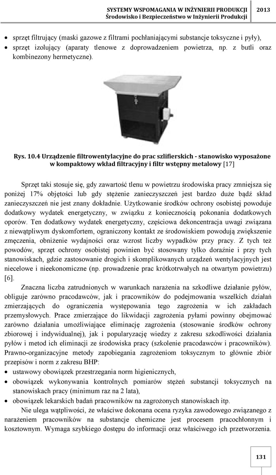 4 Urządzenie filtrowentylacyjne do prac szlifierskich - stanowisko wyposażone w kompaktowy wkład filtracyjny i filtr wstępny metalowy [17] Sprzęt taki stosuje się, gdy zawartość tlenu w powietrzu