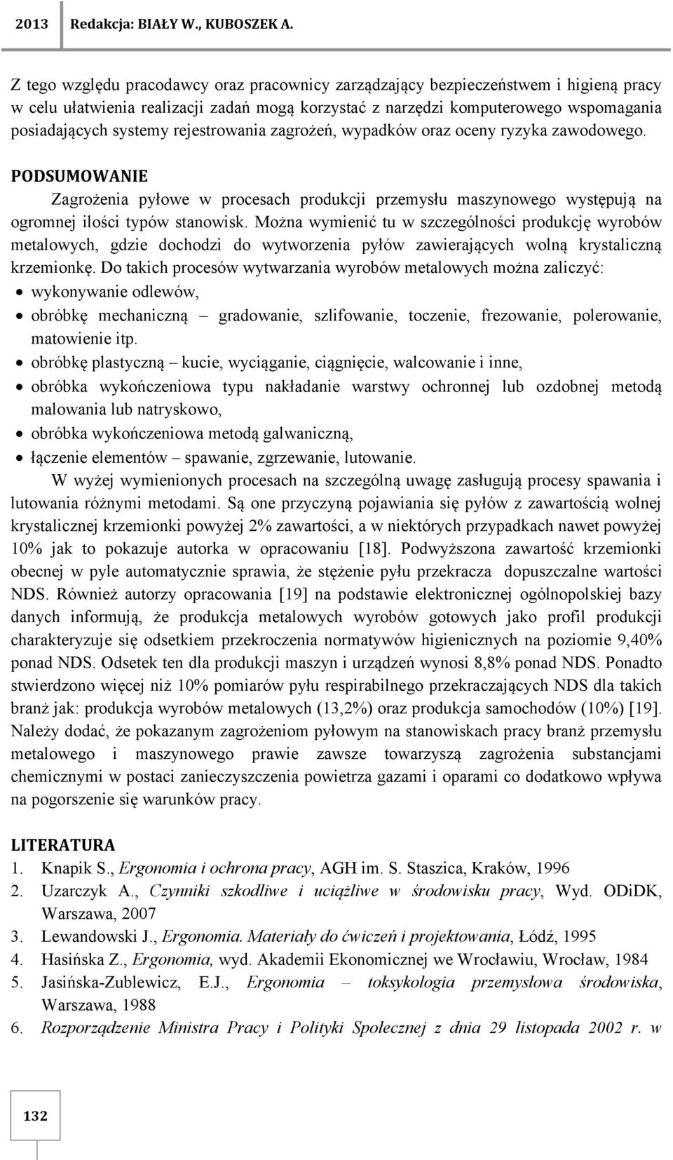 rejestrowania zagrożeń, wypadków oraz oceny ryzyka zawodowego. PODSUMOWANIE Zagrożenia pyłowe w procesach produkcji przemysłu maszynowego występują na ogromnej ilości typów stanowisk.