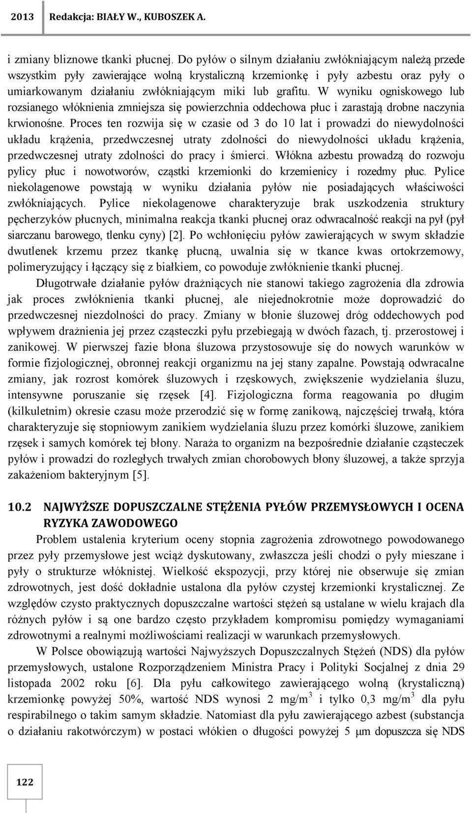 W wyniku ogniskowego lub rozsianego włóknienia zmniejsza się powierzchnia oddechowa płuc i zarastają drobne naczynia krwionośne.