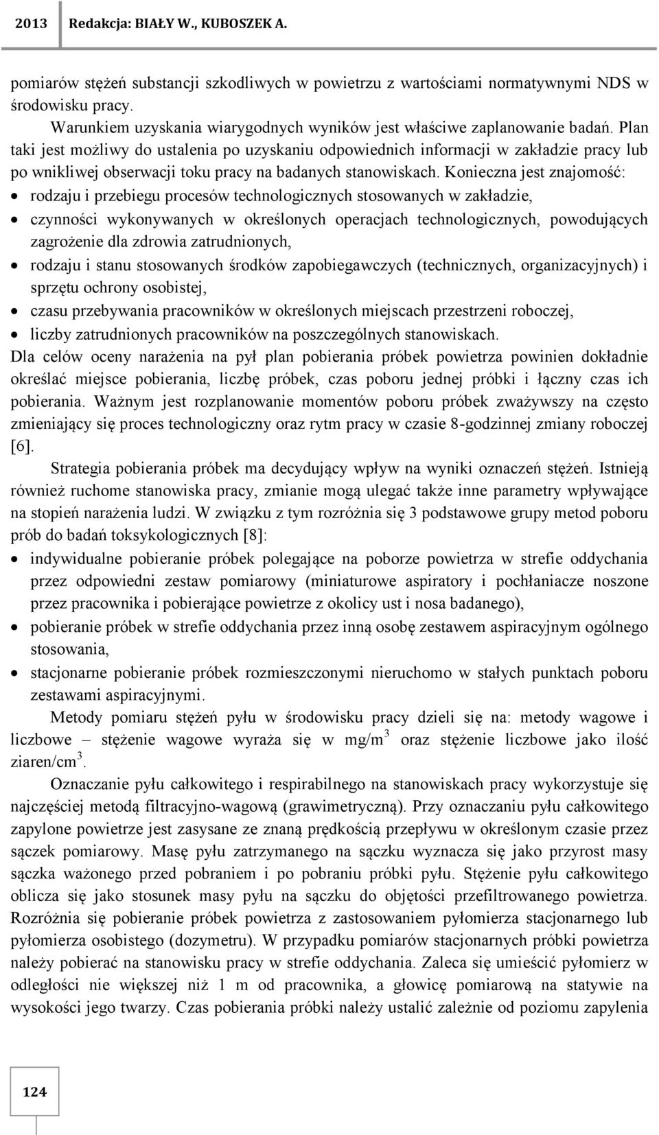 Plan taki jest możliwy do ustalenia po uzyskaniu odpowiednich informacji w zakładzie pracy lub po wnikliwej obserwacji toku pracy na badanych stanowiskach.