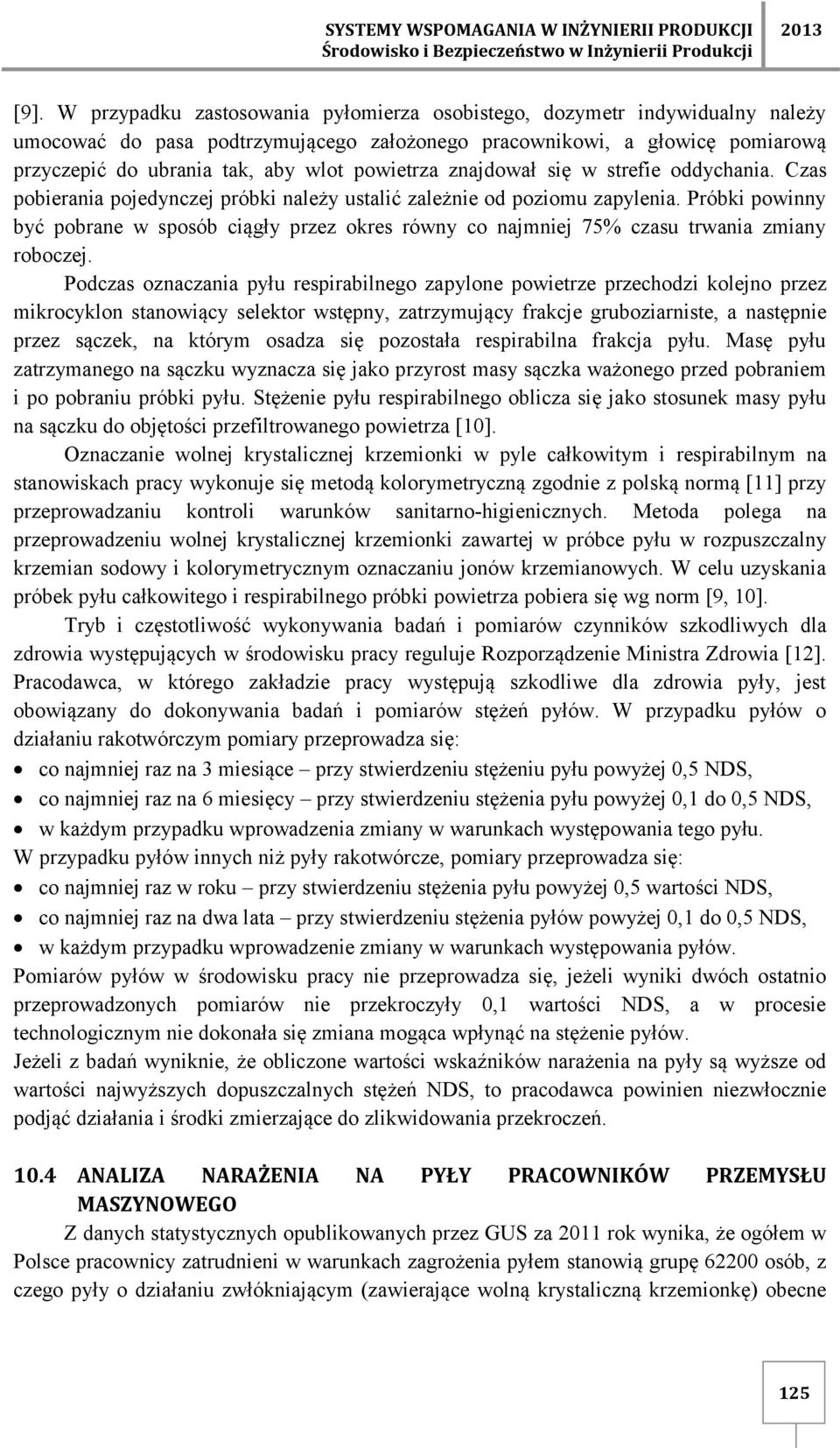 powietrza znajdował się w strefie oddychania. Czas pobierania pojedynczej próbki należy ustalić zależnie od poziomu zapylenia.