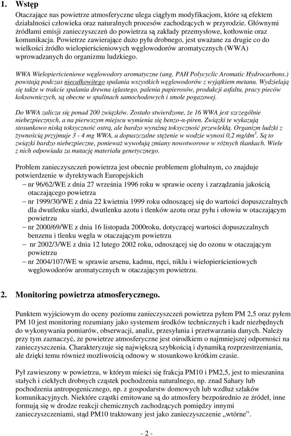 Powietrze zawierające dużo pyłu drobnego, jest uważane za drugie co do wielkości źródło wielopierścieniowych węglowodorów aromatycznych (WWA) wprowadzanych do organizmu ludzkiego.