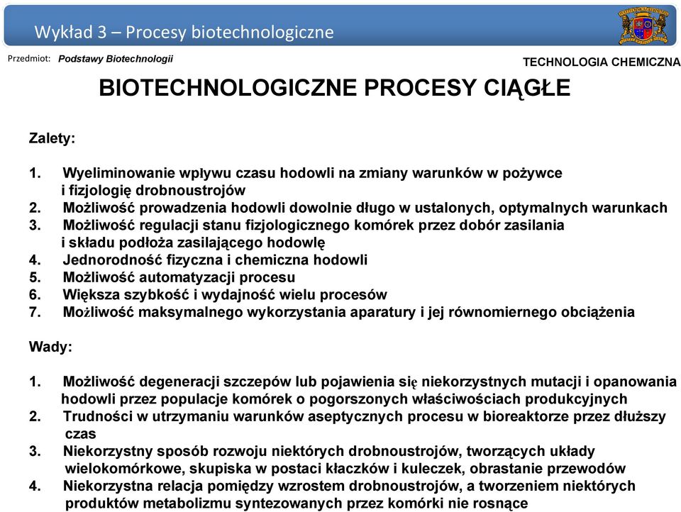 Niekorzystny sposób rozwoju niektórych drobnoustrojów, tworzących układy wielokomórkowe, skupiska w postaci kłaczków i kuleczek, obrastanie przewodów 4.