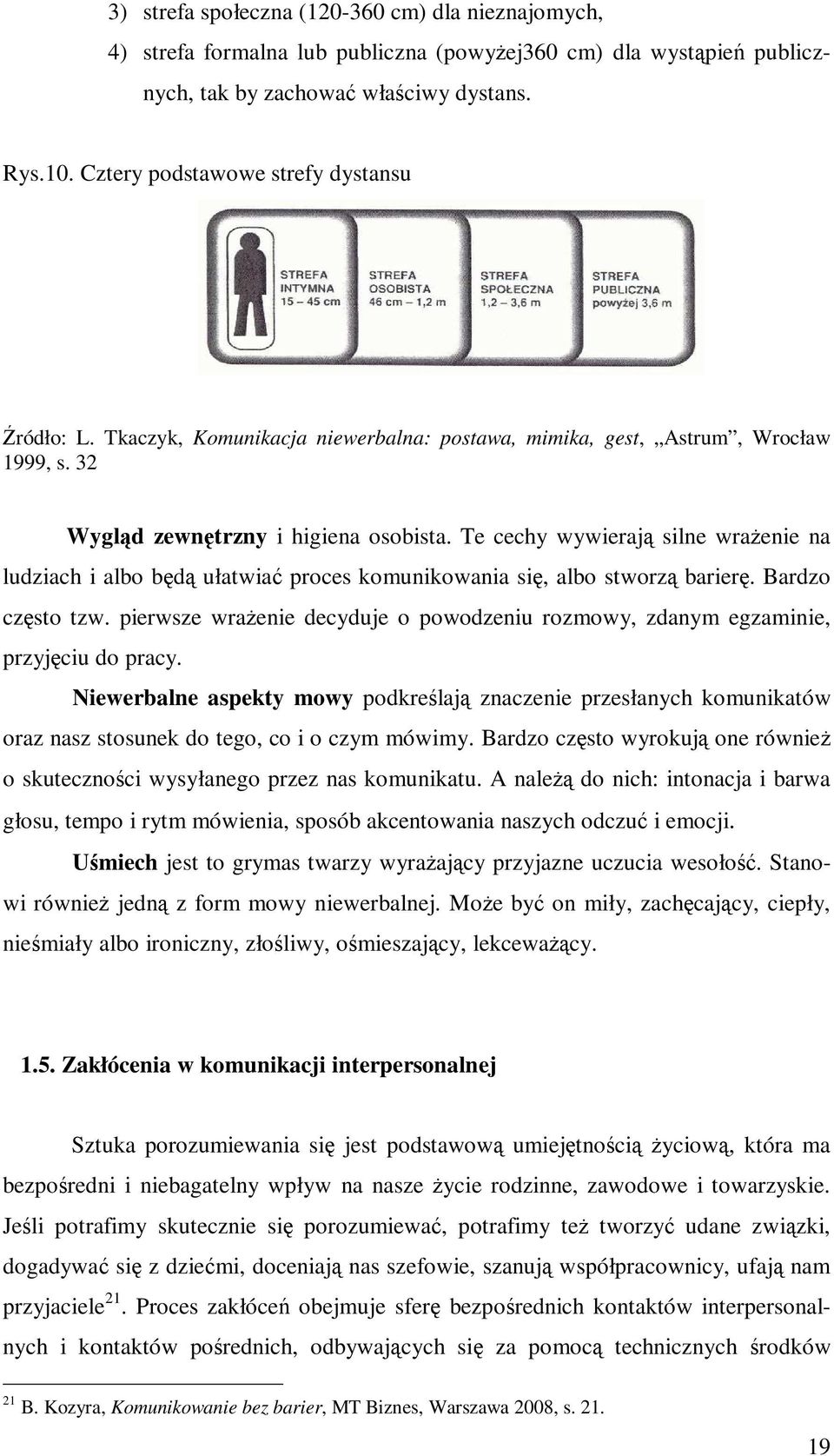 Te cechy wywierają silne wraŝenie na ludziach i albo będą ułatwiać proces komunikowania się, albo stworzą barierę. Bardzo często tzw.