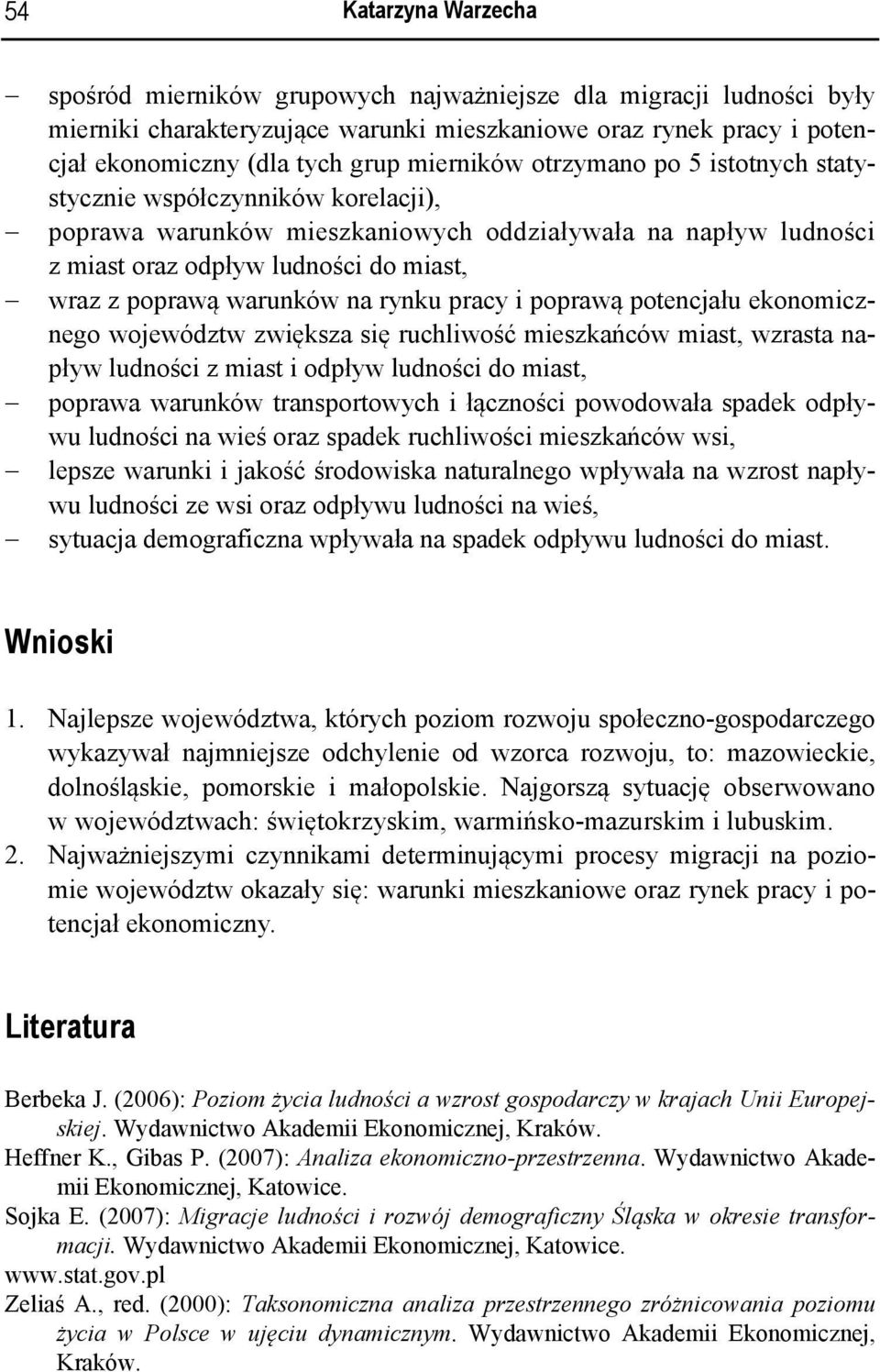 warunków na rynku pracy i poprawą potencjału ekonomicznego województw zwiększa się ruchliwość mieszkańców miast, wzrasta napływ ludności z miast i odpływ ludności do miast, poprawa warunków