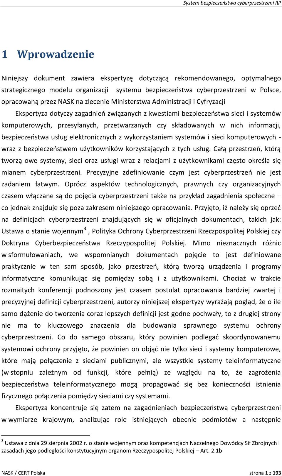 nich informacji, bezpieczeństwa usług elektronicznych z wykorzystaniem systemów i sieci komputerowych - wraz z bezpieczeństwem użytkowników korzystających z tych usług.