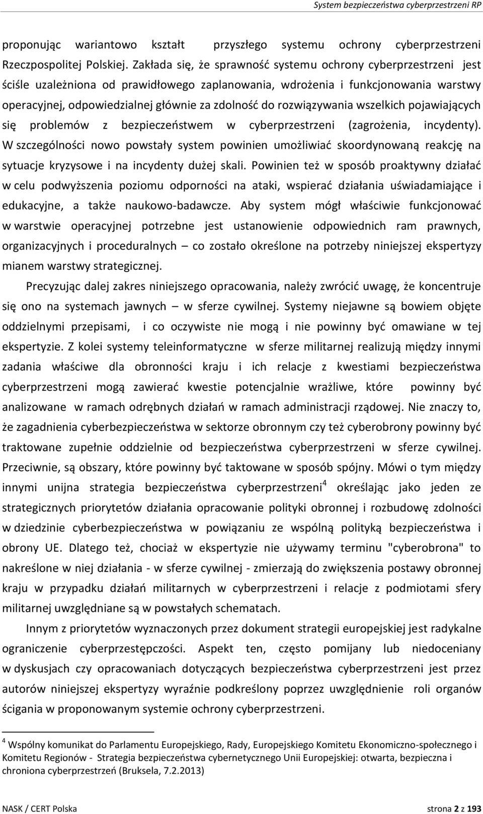 rozwiązywania wszelkich pojawiających się problemów z bezpieczeństwem w cyberprzestrzeni (zagrożenia, incydenty).