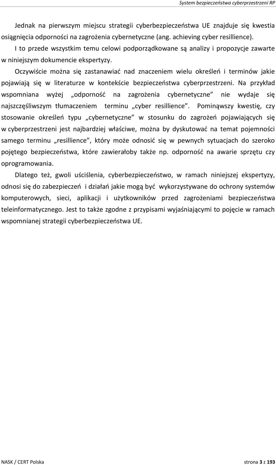 Oczywiście można się zastanawiać nad znaczeniem wielu określeń i terminów jakie pojawiają się w literaturze w kontekście bezpieczeństwa cyberprzestrzeni.