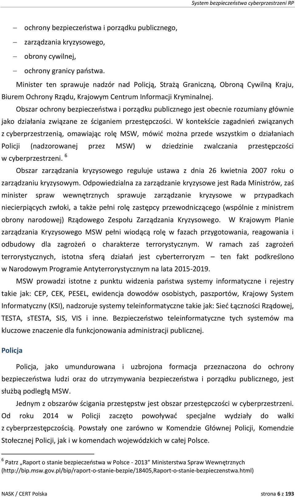 Obszar ochrony bezpieczeństwa i porządku publicznego jest obecnie rozumiany głównie jako działania związane ze ściganiem przestępczości.