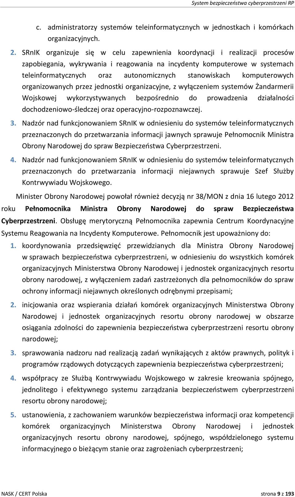 stanowiskach komputerowych organizowanych przez jednostki organizacyjne, z wyłączeniem systemów Żandarmerii Wojskowej wykorzystywanych bezpośrednio do prowadzenia działalności dochodzeniowo-śledczej