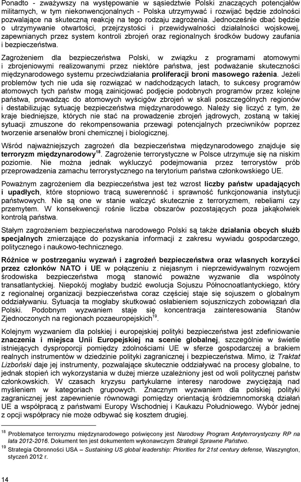 Jednocześnie dbać będzie o utrzymywanie otwartości, przejrzystości i przewidywalności działalności wojskowej, zapewnianych przez system kontroli zbrojeń oraz regionalnych środków budowy zaufania i