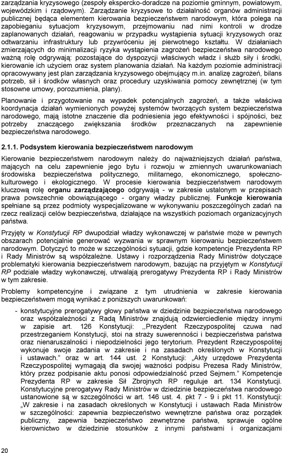 kontroli w drodze zaplanowanych działań, reagowaniu w przypadku wystąpienia sytuacji kryzysowych oraz odtwarzaniu infrastruktury lub przywróceniu jej pierwotnego kształtu.